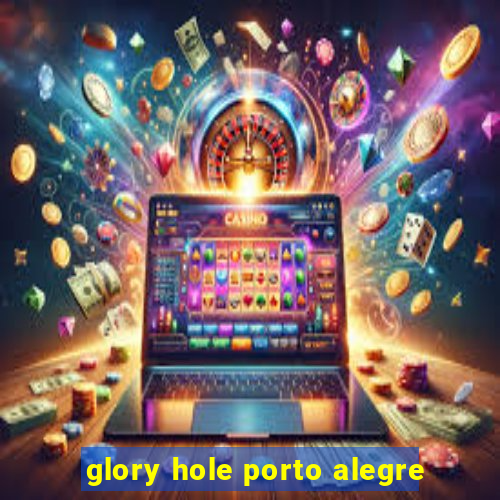 glory hole porto alegre